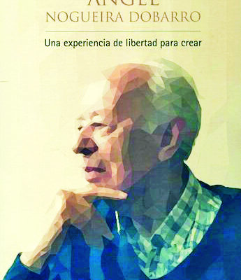 Ángel Nogueira Dobarro. Una experiencia de libertad para crear