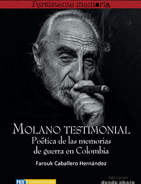 Molano testimonial. Poética de las memoriasde guerra en Colombia
