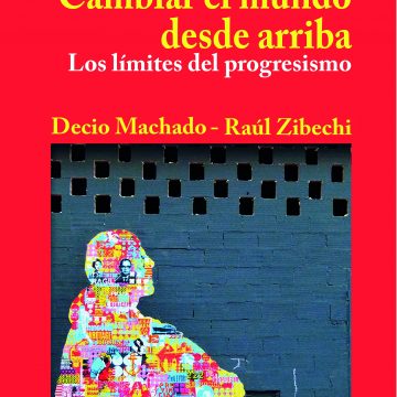 Cambiar el mundo desde arriba. Los límites del progresismo