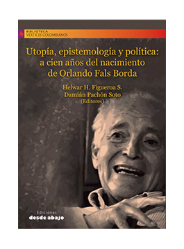 Utopia Utopía, epistemología y política: a cien años del nacimiento de Orlando Fals Borda